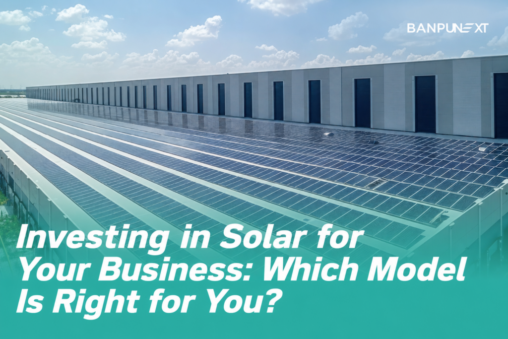 How to Get Started with Solar Solutions for Your Business? What Investment Options Are Available?